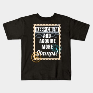 Keep Calm and Acquire More Stamps Kids T-Shirt